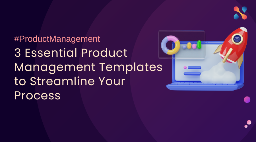 3 Essential Product Management Templates to Streamline Your Process