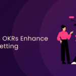 6 Ways OKRs Enhance Goal-Setting