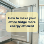 How to make your office fridge more energy efficient