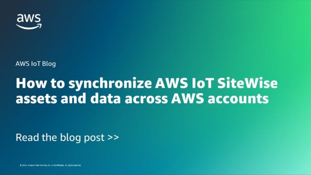 How to synchronize AWS IoT SiteWise assets and data across AWS accounts | Amazon Web Services