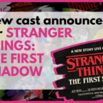 New cast announced for STRANGER THINGS: THE FIRST SHADOW