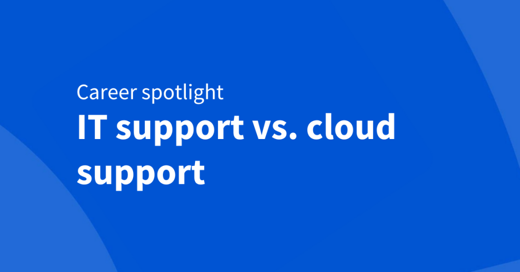 Ready for a tech career? How to choose between IT and cloud support - Coursera Blog